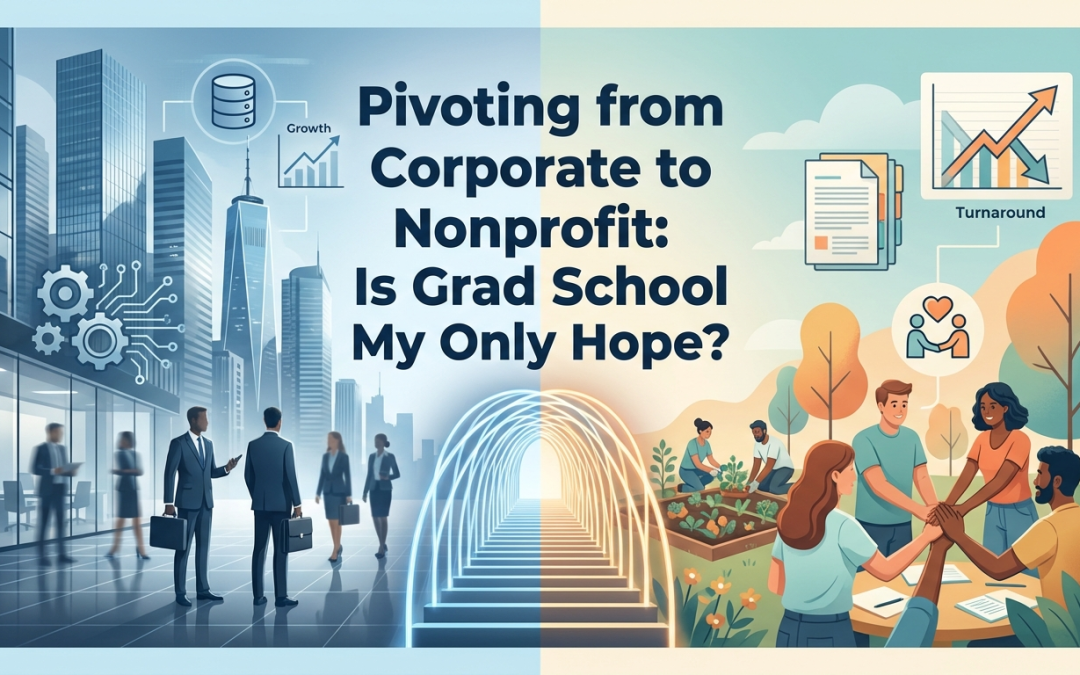 Pivoting from Corporate to Nonprofit: Is Grad School My Only Hope?
