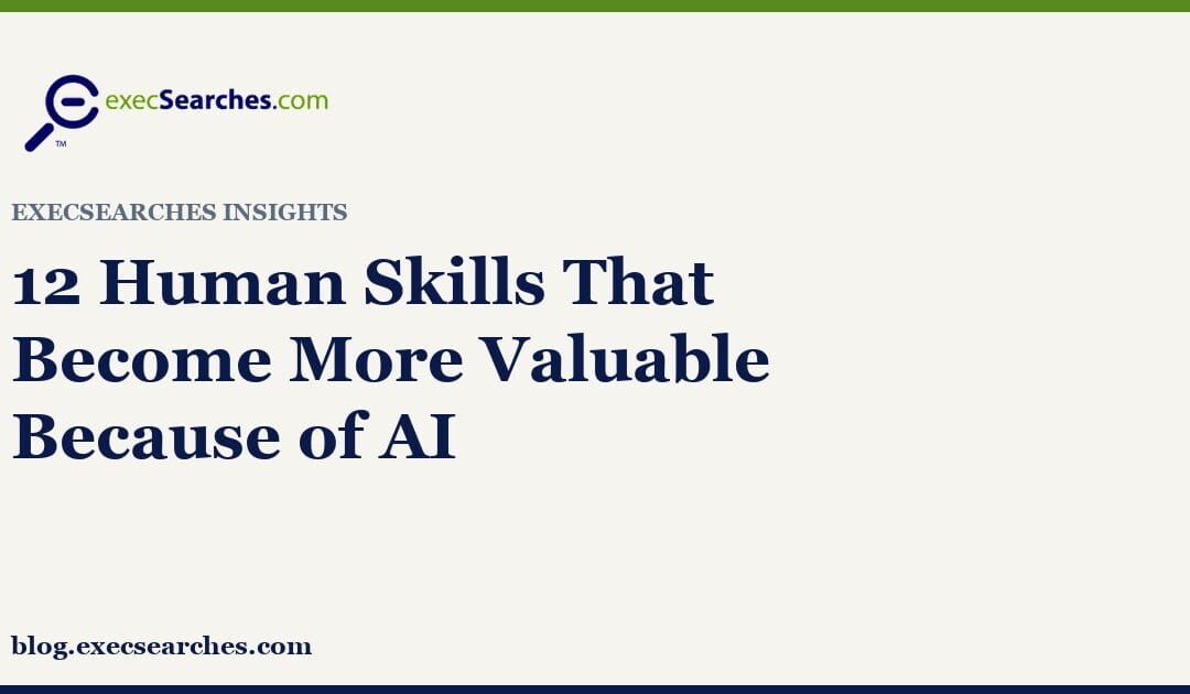 12 Human Skills That Become More Valuable Because of AI
