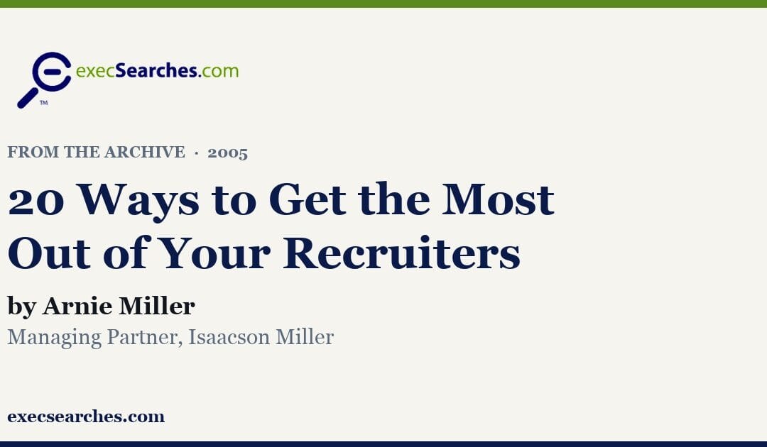 20 Ways to Get the Most Out of Your Executive Recruiters, by Arnie Miller