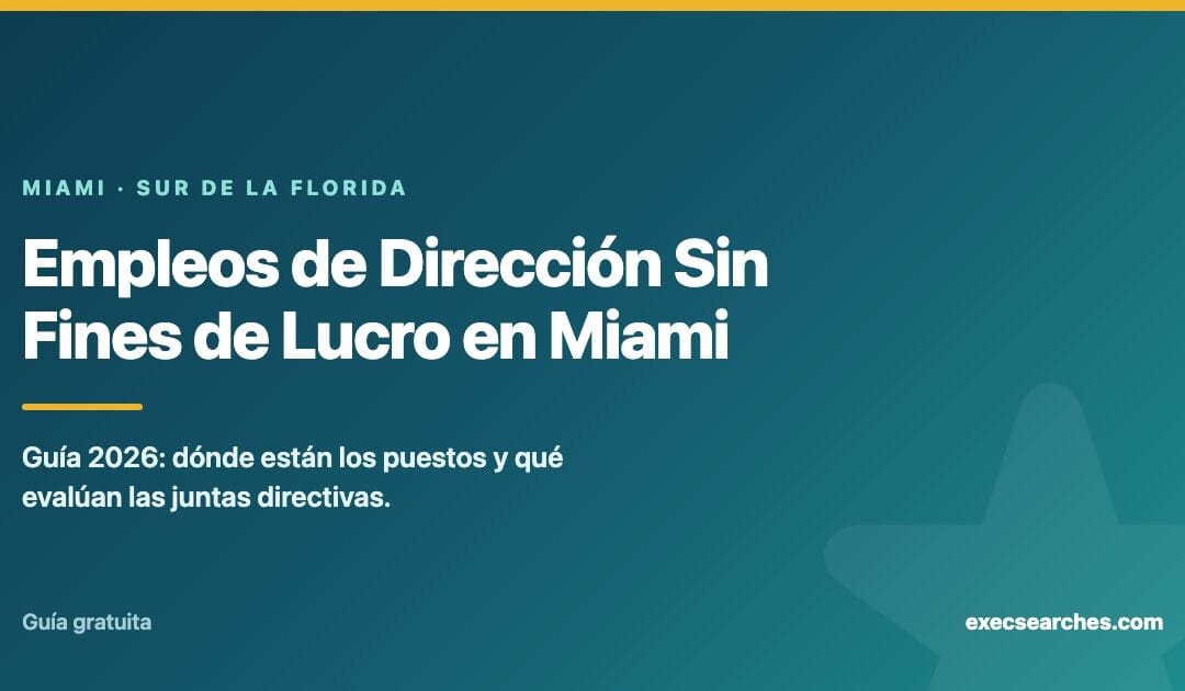 Empleos de Dirección en Organizaciones Sin Fines de Lucro en Miami: Guía 2026