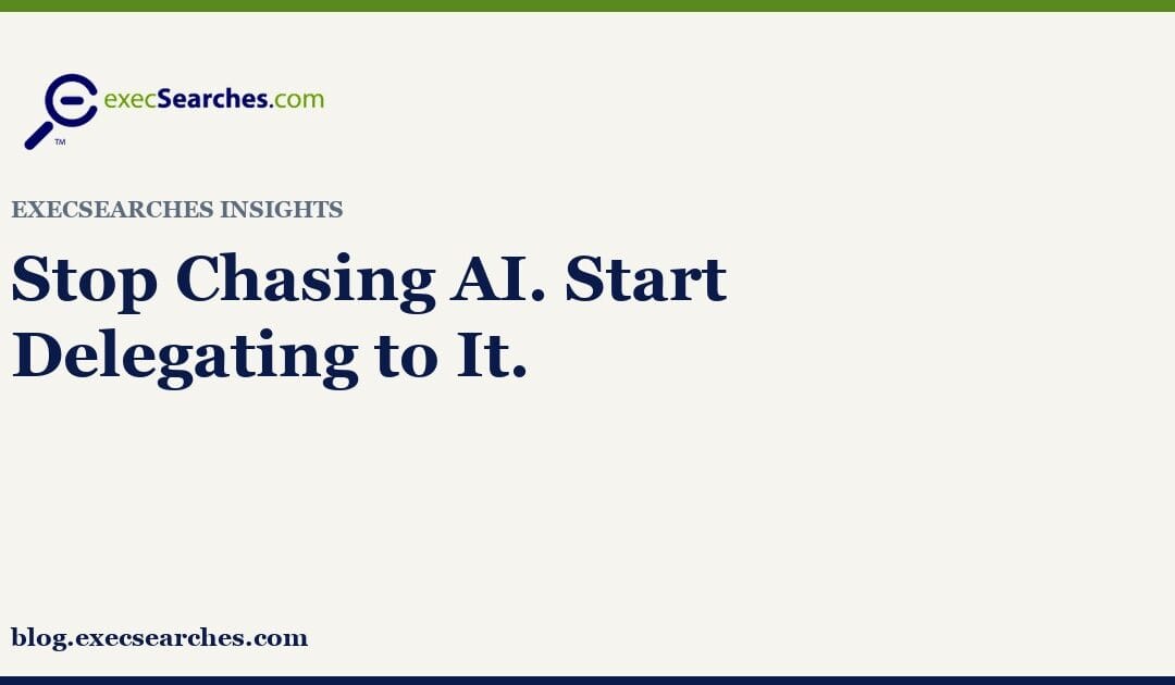 Stop Chasing AI. Start Delegating to It.