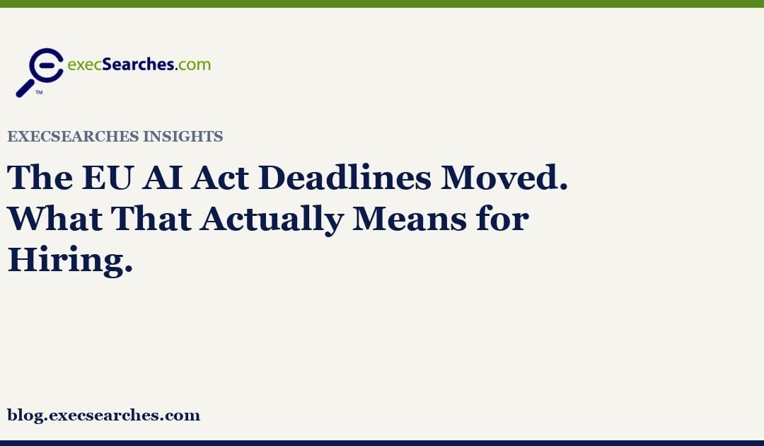 The EU AI Act Deadlines Moved. What That Actually Means for Hiring.